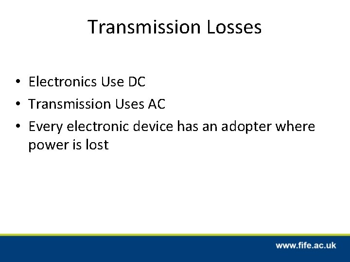 Transmission Losses • Electronics Use DC • Transmission Uses AC • Every electronic device