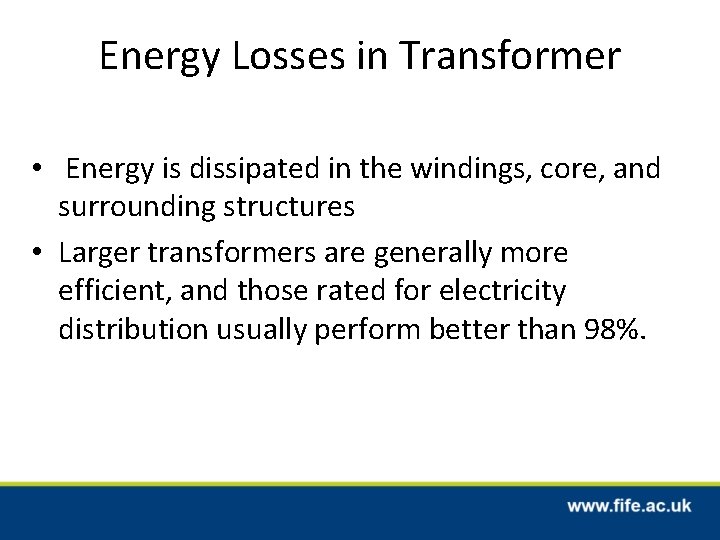 Energy Losses in Transformer • Energy is dissipated in the windings, core, and surrounding