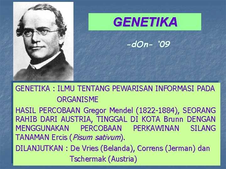 GENETIKA -d. On- ‘ 09 GENETIKA : ILMU TENTANG PEWARISAN INFORMASI PADA ORGANISME HASIL