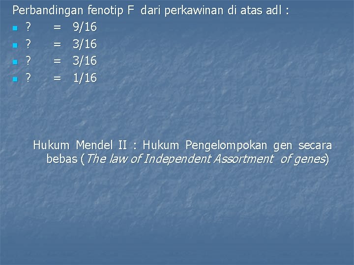 Perbandingan fenotip F dari perkawinan di atas adl : n ? = 9/16 n