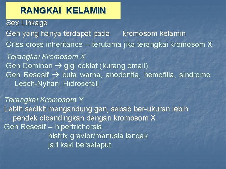 RANGKAI KELAMIN Sex Linkage Gen yang hanya terdapat pada kromosom kelamin Criss-cross inheritance --