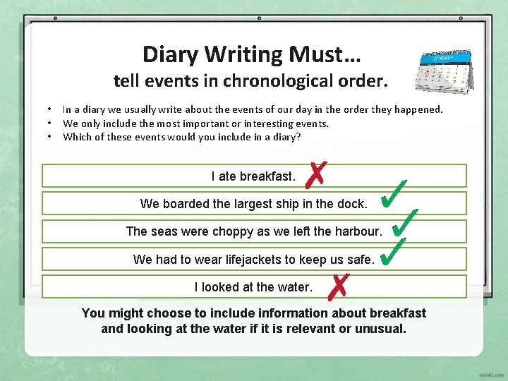 Diary Writing Must… tell events in chronological order. • • • In a diary