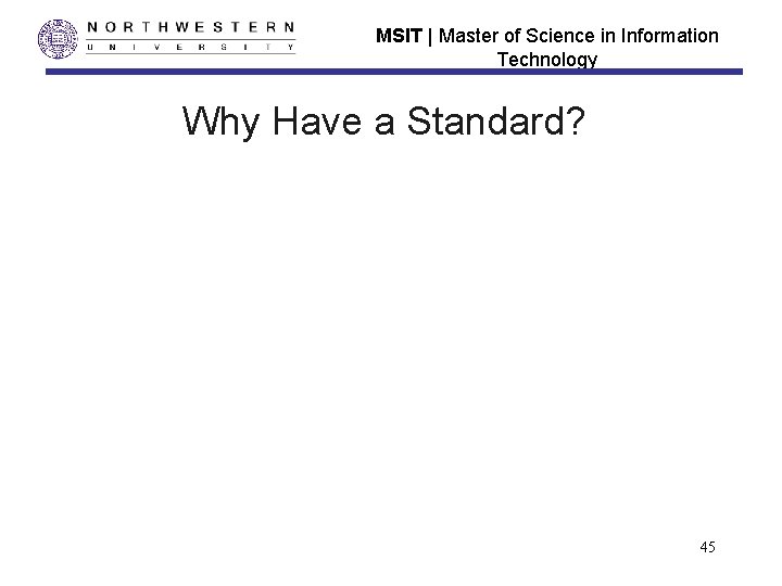 MSIT | Master of Science in Information Technology Why Have a Standard? 45 