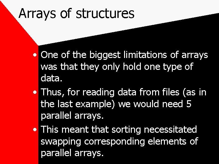 Arrays of structures • One of the biggest limitations of arrays was that they