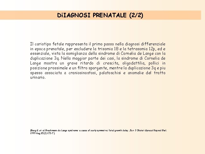 Di. IAGNOSI PRENATALE (2/2) Il cariotipo fetale rappresenta il primo passo nella diagnosi differenziale Di. IAGNOSI PRENATALE (2/2) Il cariotipo fetale rappresenta il primo passo nella diagnosi differenziale