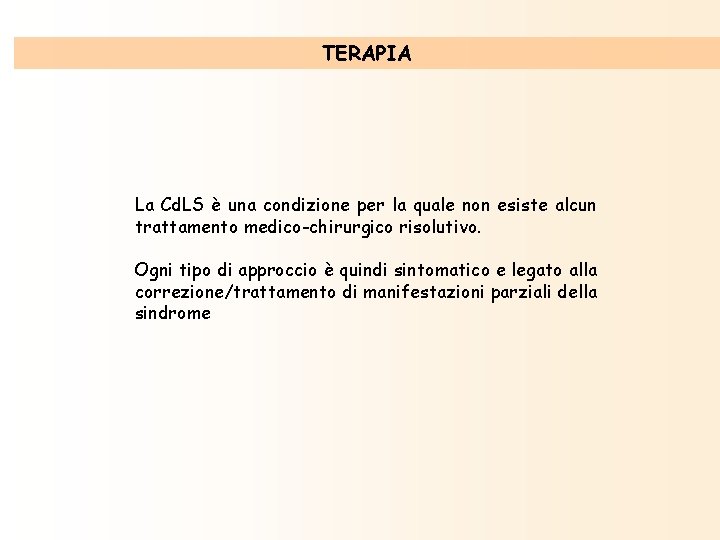 TERAPIA La Cd. LS è una condizione per la quale non esiste alcun trattamento TERAPIA La Cd. LS è una condizione per la quale non esiste alcun trattamento