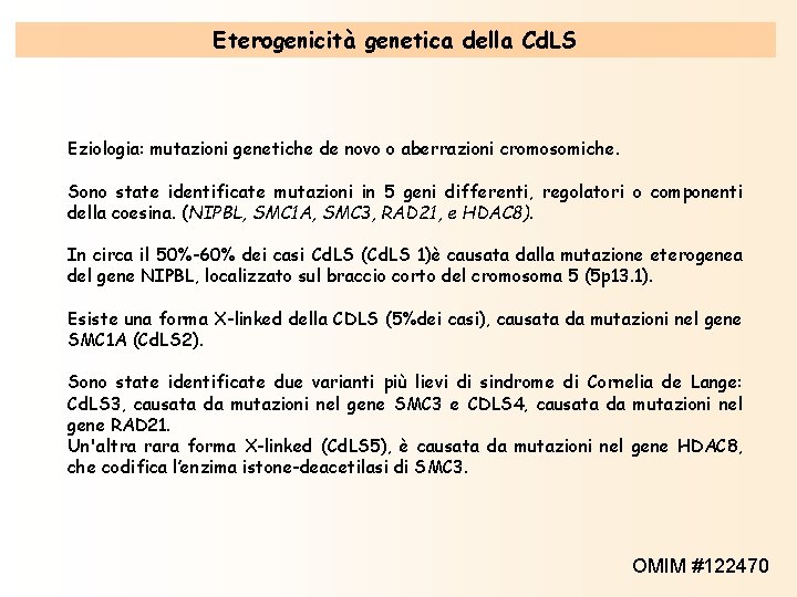 Eterogenicità genetica della Cd. LS Eziologia: mutazioni genetiche de novo o aberrazioni cromosomiche. Sono Eterogenicità genetica della Cd. LS Eziologia: mutazioni genetiche de novo o aberrazioni cromosomiche. Sono