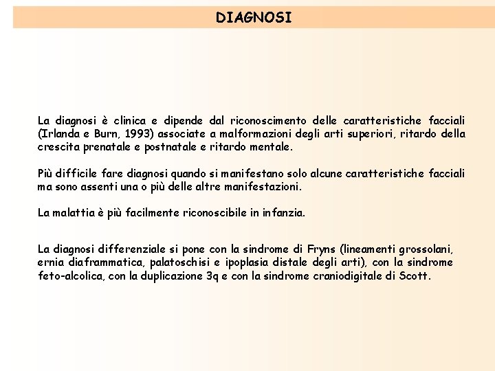 DIAGNOSI La diagnosi è clinica e dipende dal riconoscimento delle caratteristiche facciali (Irlanda e DIAGNOSI La diagnosi è clinica e dipende dal riconoscimento delle caratteristiche facciali (Irlanda e