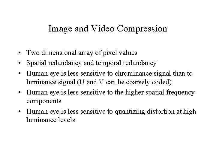Image and Video Compression • Two dimensional array of pixel values • Spatial redundancy