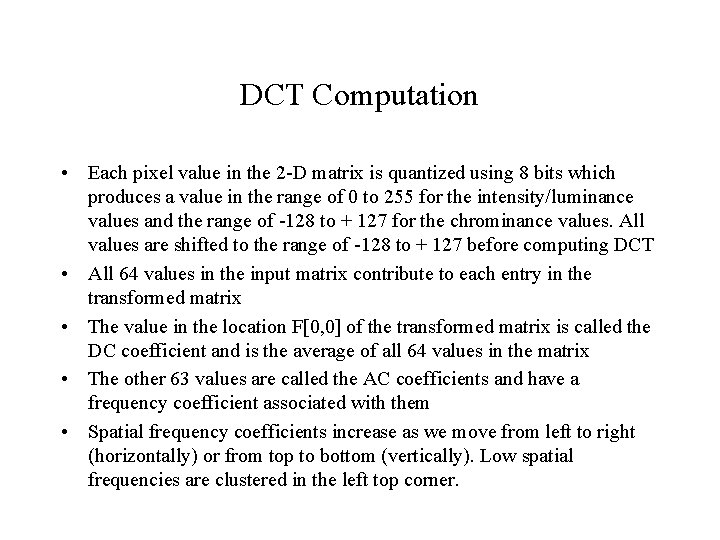 DCT Computation • Each pixel value in the 2 -D matrix is quantized using