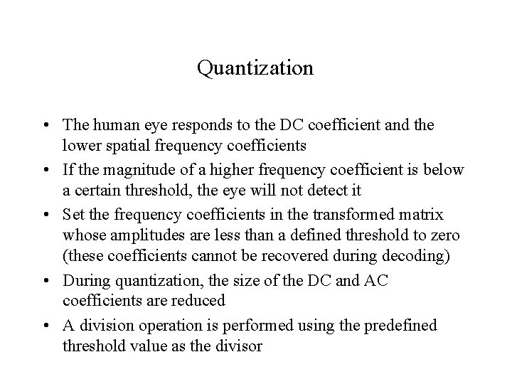 Quantization • The human eye responds to the DC coefficient and the lower spatial