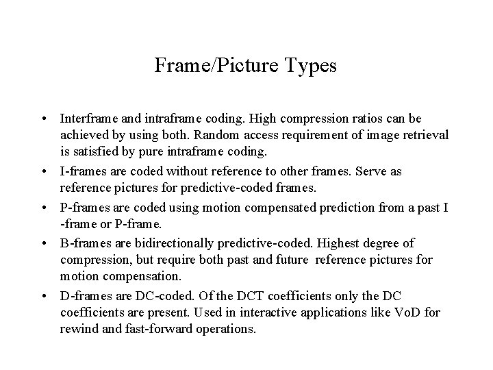 Frame/Picture Types • Interframe and intraframe coding. High compression ratios can be achieved by