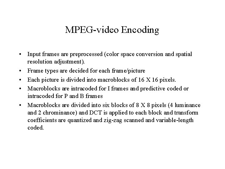 MPEG-video Encoding • Input frames are preprocessed (color space conversion and spatial resolution adjustment).
