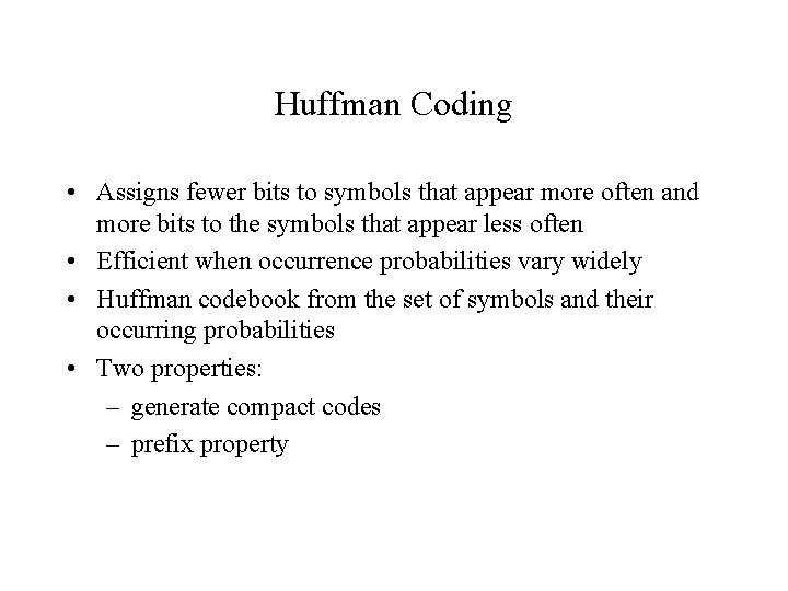 Huffman Coding • Assigns fewer bits to symbols that appear more often and more