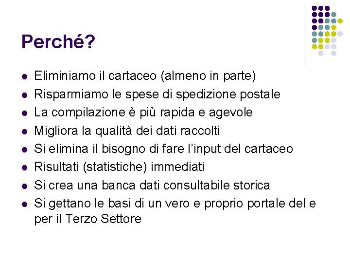 Perché? l l l l Eliminiamo il cartaceo (almeno in parte) Risparmiamo le spese