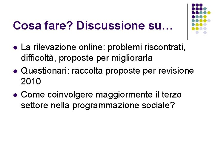 Cosa fare? Discussione su… l l l La rilevazione online: problemi riscontrati, difficoltà, proposte