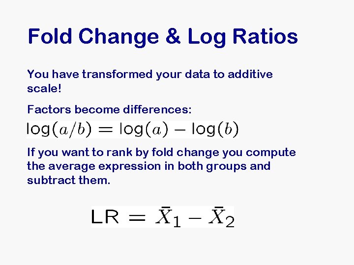 Fold Change & Log Ratios You have transformed your data to additive scale! Factors Fold Change & Log Ratios You have transformed your data to additive scale! Factors