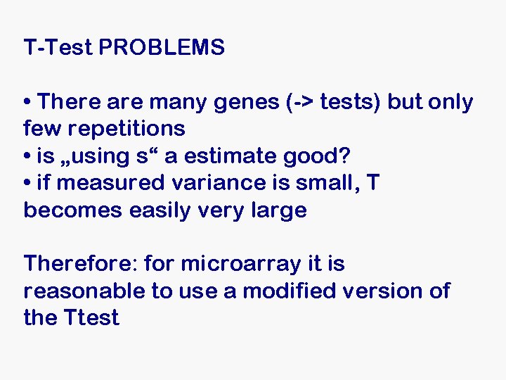 T-Test PROBLEMS • There are many genes (-> tests) but only few repetitions • T-Test PROBLEMS • There are many genes (-> tests) but only few repetitions •