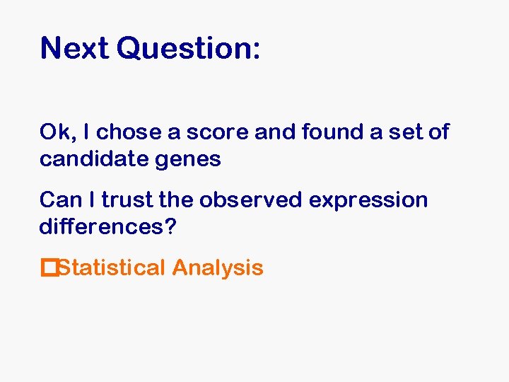 Next Question: Ok, I chose a score and found a set of candidate genes Next Question: Ok, I chose a score and found a set of candidate genes