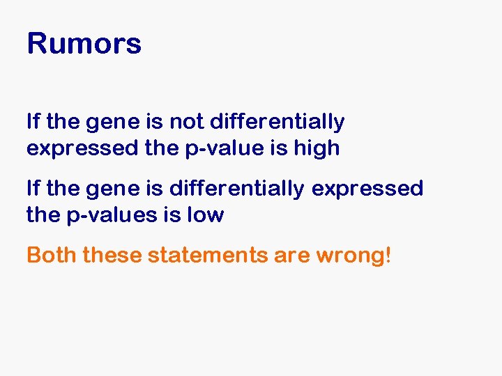 Rumors If the gene is not differentially expressed the p-value is high If the Rumors If the gene is not differentially expressed the p-value is high If the