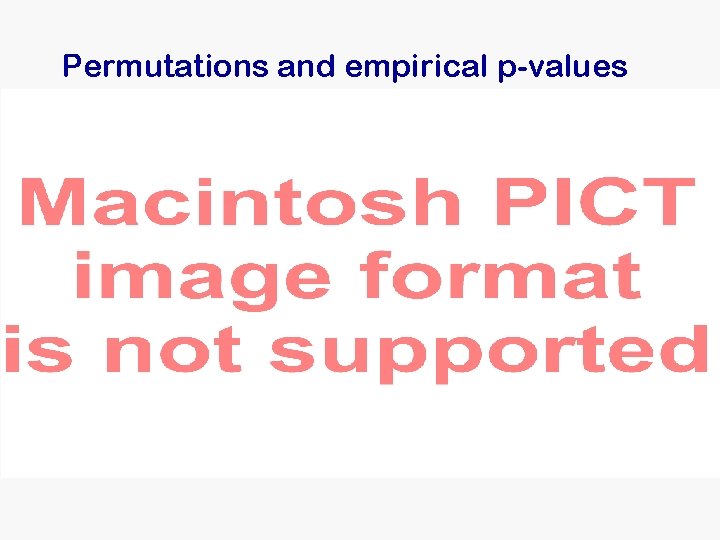 Permutations and empirical p-values Permutations and empirical p-values