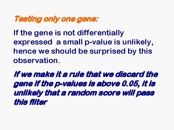 Testing only one gene: If the gene is not differentially expressed a small p-value Testing only one gene: If the gene is not differentially expressed a small p-value