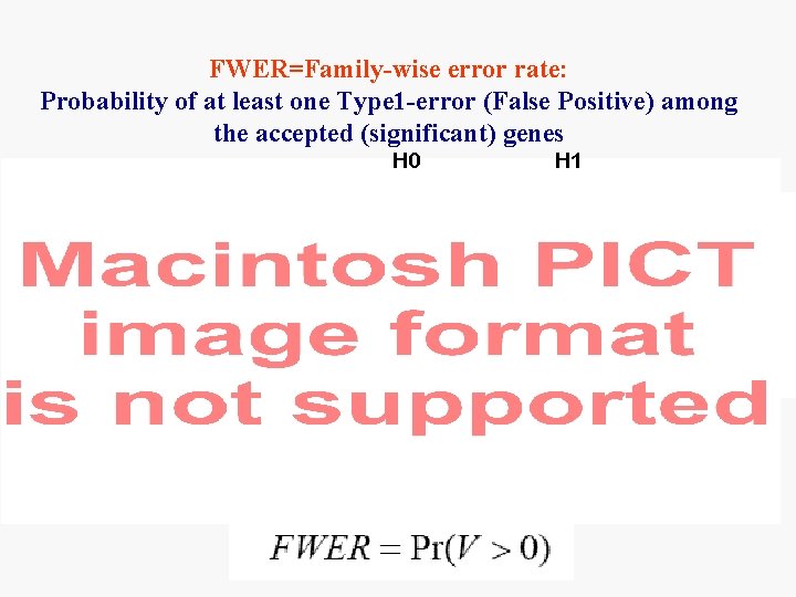 FWER=Family-wise error rate: Probability of at least one Type 1 -error (False Positive) among FWER=Family-wise error rate: Probability of at least one Type 1 -error (False Positive) among