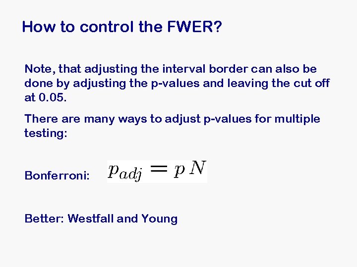 How to control the FWER? Note, that adjusting the interval border can also be How to control the FWER? Note, that adjusting the interval border can also be