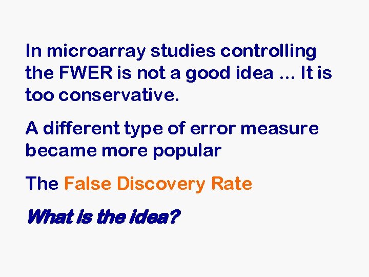In microarray studies controlling the FWER is not a good idea. . . It In microarray studies controlling the FWER is not a good idea. . . It