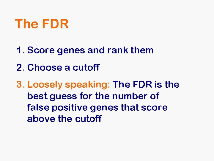 The FDR 1. Score genes and rank them 2. Choose a cutoff 3. Loosely The FDR 1. Score genes and rank them 2. Choose a cutoff 3. Loosely