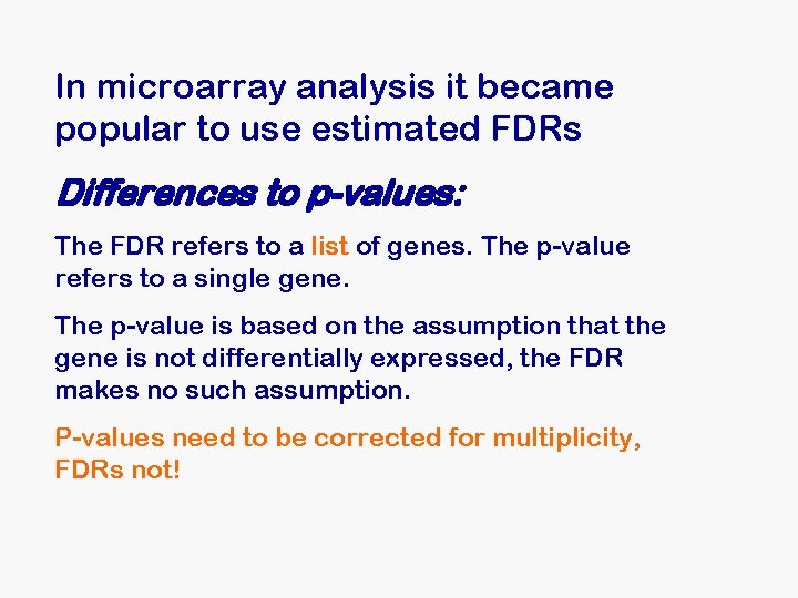 In microarray analysis it became popular to use estimated FDRs Differences to p-values: The In microarray analysis it became popular to use estimated FDRs Differences to p-values: The