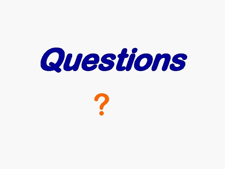Questions ? Questions ?
