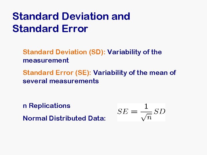 Standard Deviation and Standard Error Standard Deviation (SD): Variability of the measurement Standard Error Standard Deviation and Standard Error Standard Deviation (SD): Variability of the measurement Standard Error