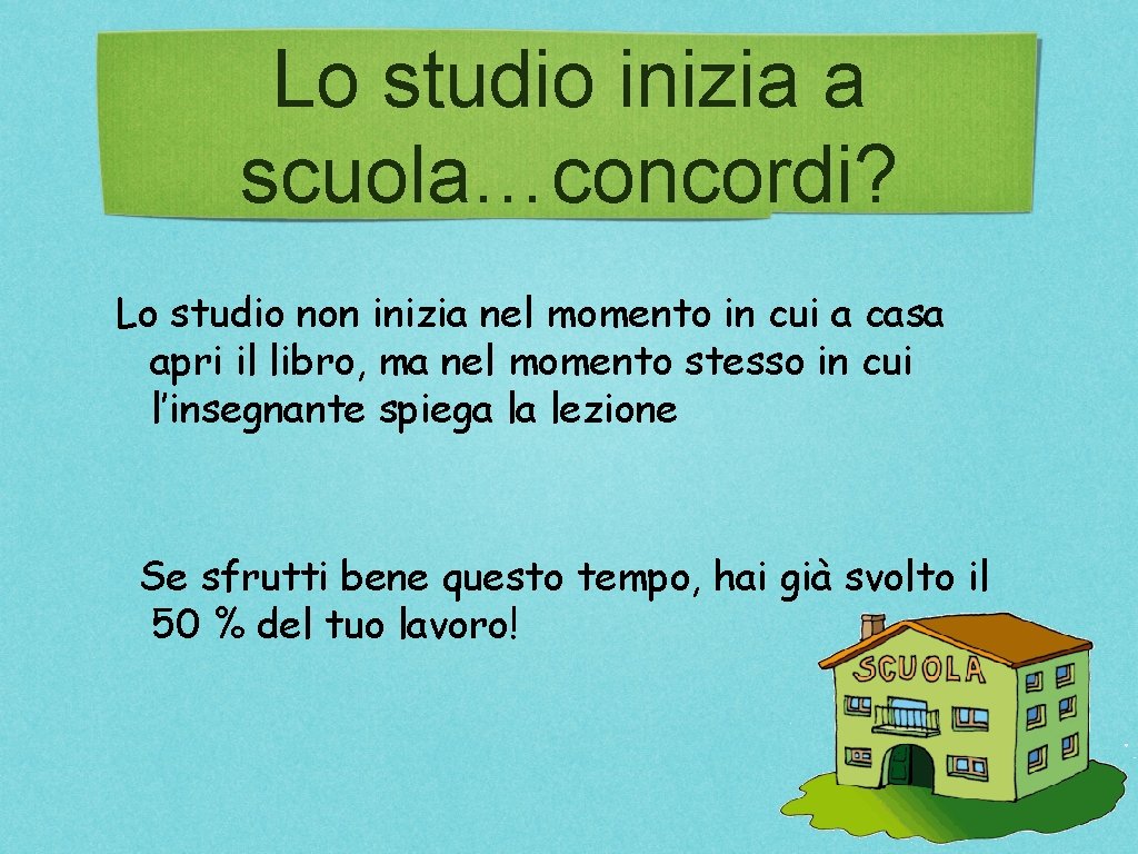 Lo studio inizia a scuola…concordi? Lo studio non inizia nel momento in cui a Lo studio inizia a scuola…concordi? Lo studio non inizia nel momento in cui a
