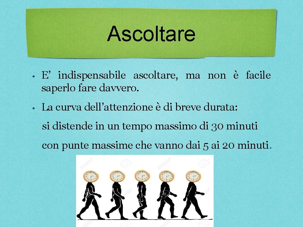 Ascoltare • E’ indispensabile ascoltare, ma non è facile saperlo fare davvero. • La Ascoltare • E’ indispensabile ascoltare, ma non è facile saperlo fare davvero. • La