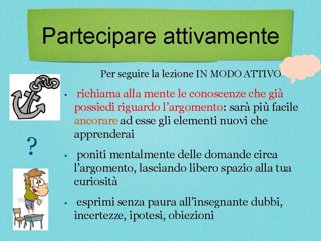 Partecipare attivamente Per seguire la lezione IN MODO ATTIVO: ? • richiama alla mente Partecipare attivamente Per seguire la lezione IN MODO ATTIVO: ? • richiama alla mente