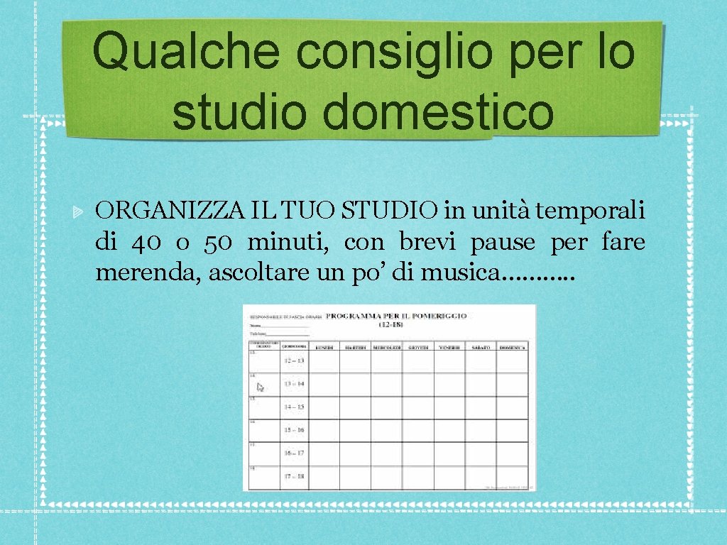 Qualche consiglio per lo studio domestico ORGANIZZA IL TUO STUDIO in unità temporali di Qualche consiglio per lo studio domestico ORGANIZZA IL TUO STUDIO in unità temporali di