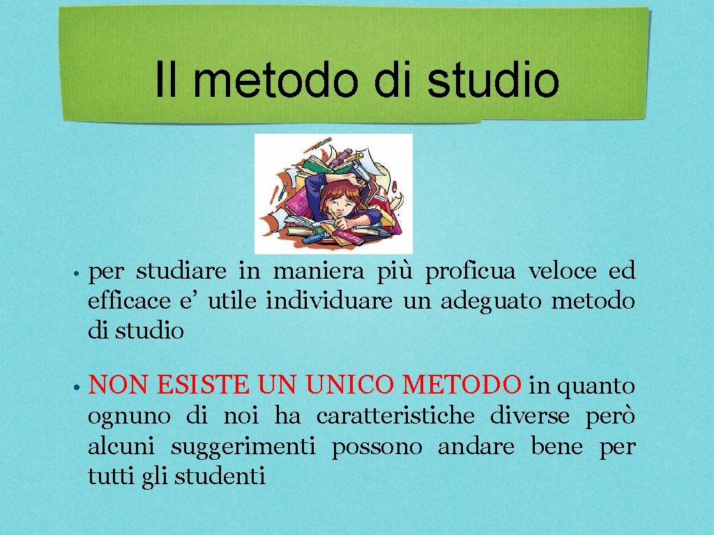 Il metodo di studio • per studiare in maniera più proficua veloce ed efficace Il metodo di studio • per studiare in maniera più proficua veloce ed efficace