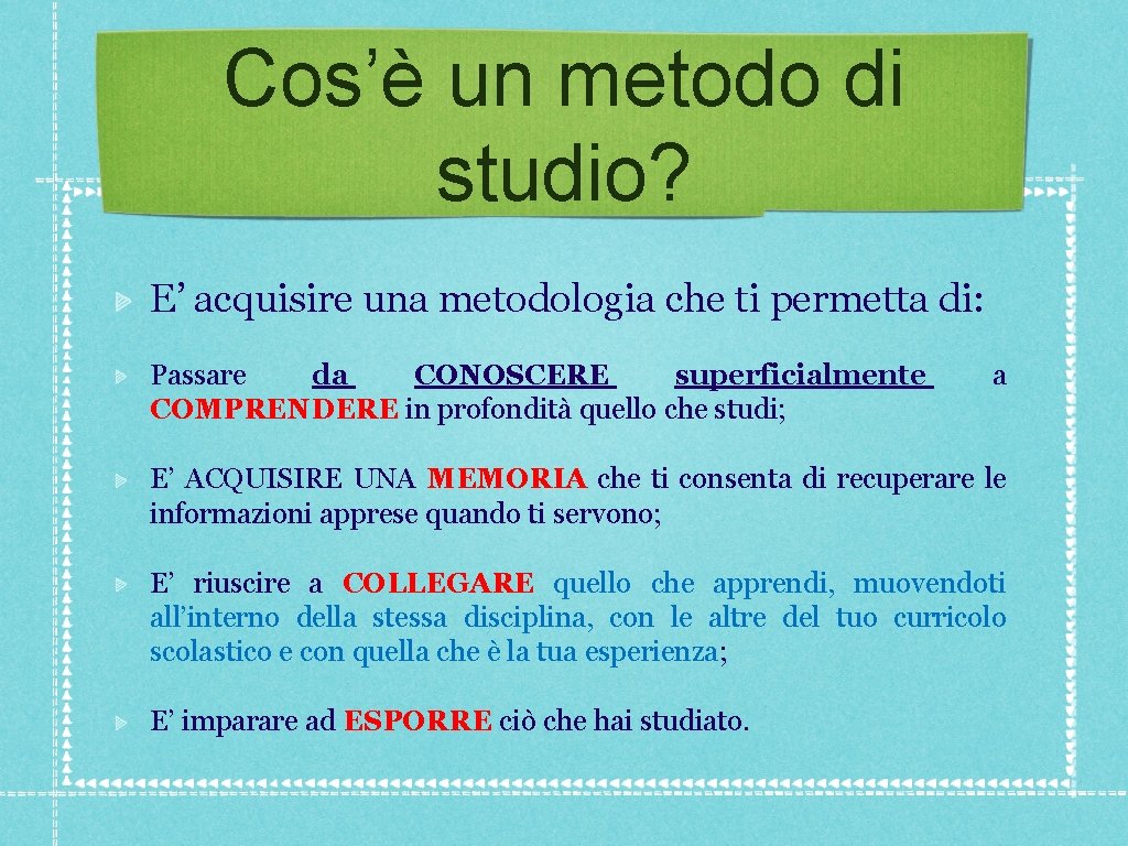 Cos’è un metodo di studio? E’ acquisire una metodologia che ti permetta di: Passare Cos’è un metodo di studio? E’ acquisire una metodologia che ti permetta di: Passare