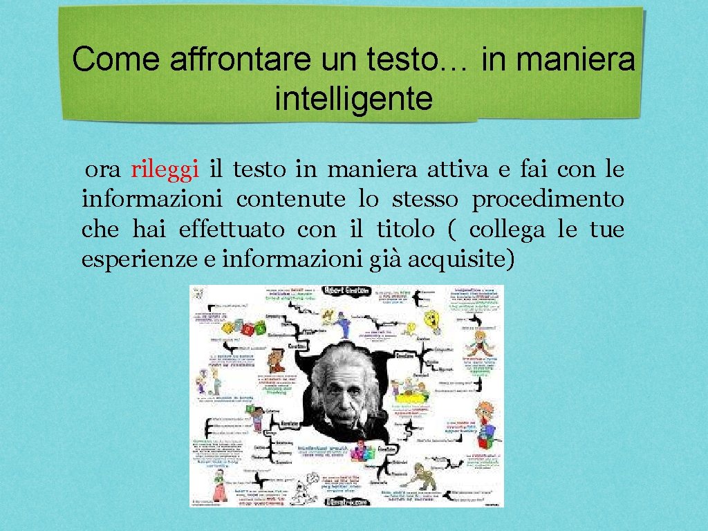 Come affrontare un testo… in maniera intelligente ora rileggi il testo in maniera attiva Come affrontare un testo… in maniera intelligente ora rileggi il testo in maniera attiva