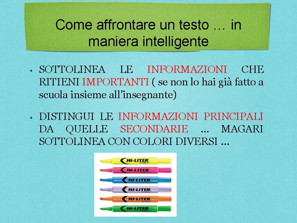 Come affrontare un testo … in maniera intelligente • SOTTOLINEA LE INFORMAZIONI CHE RITIENI Come affrontare un testo … in maniera intelligente • SOTTOLINEA LE INFORMAZIONI CHE RITIENI