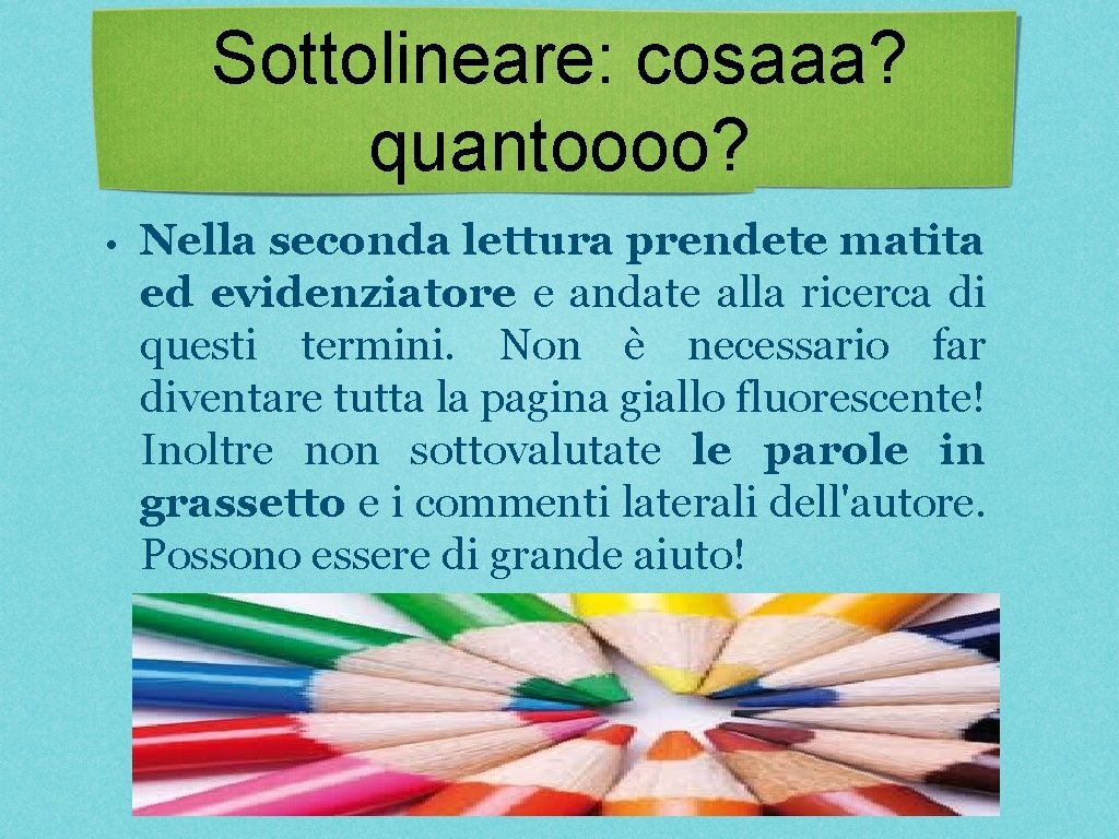 Sottolineare: cosaaa? quantoooo? • Nella seconda lettura prendete matita ed evidenziatore e andate alla Sottolineare: cosaaa? quantoooo? • Nella seconda lettura prendete matita ed evidenziatore e andate alla