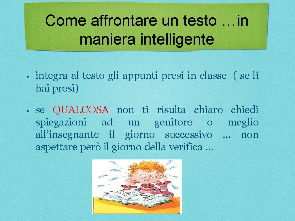 Come affrontare un testo …in maniera intelligente • integra al testo gli appunti presi Come affrontare un testo …in maniera intelligente • integra al testo gli appunti presi