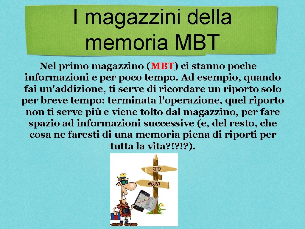 I magazzini della memoria MBT Nel primo magazzino (MBT) ci stanno poche informazioni e I magazzini della memoria MBT Nel primo magazzino (MBT) ci stanno poche informazioni e