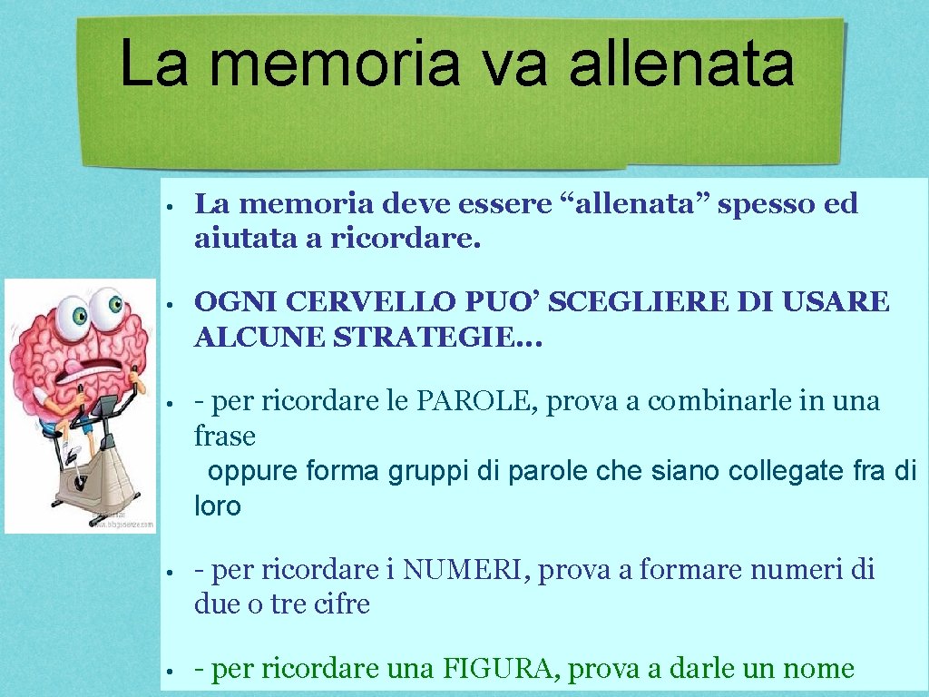 La memoria va allenata • La memoria deve essere “allenata” spesso ed aiutata a La memoria va allenata • La memoria deve essere “allenata” spesso ed aiutata a