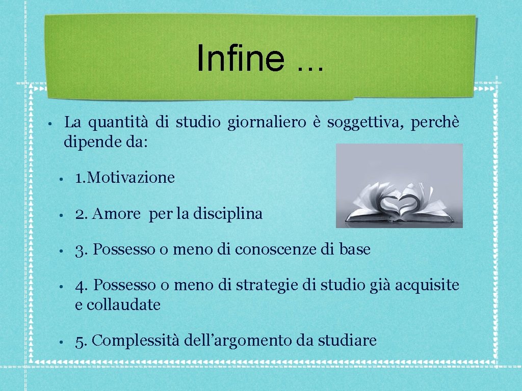Infine. . . La quantità di studio giornaliero è soggettiva, perchè dipende da: • Infine. . . La quantità di studio giornaliero è soggettiva, perchè dipende da: •
