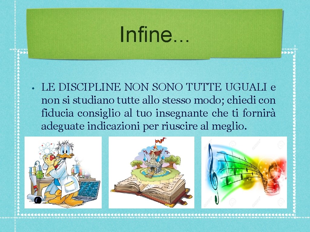 Infine. . . • LE DISCIPLINE NON SONO TUTTE UGUALI e non si studiano Infine. . . • LE DISCIPLINE NON SONO TUTTE UGUALI e non si studiano