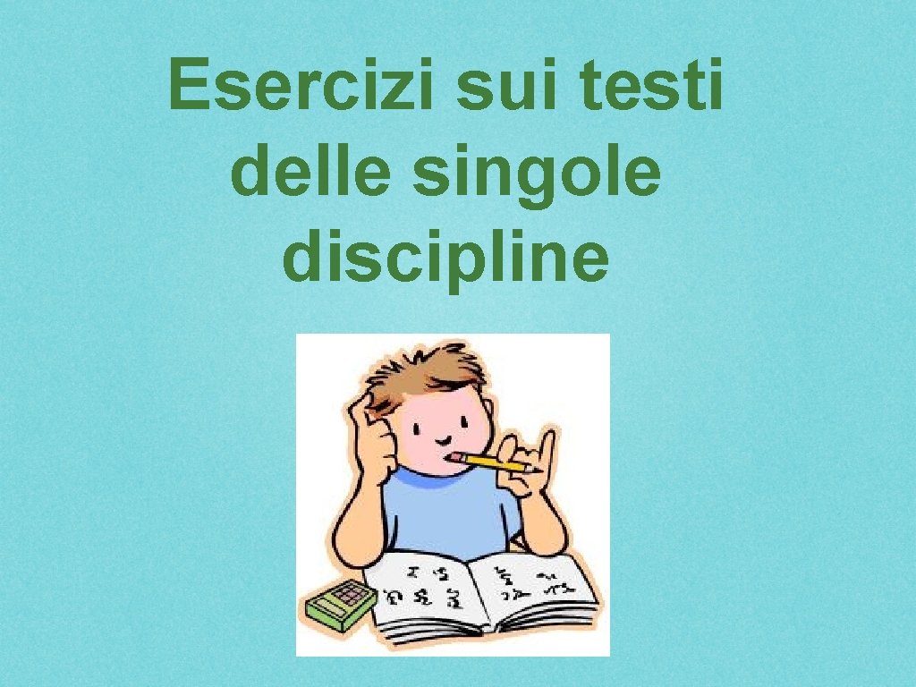 Esercizi sui testi delle singole discipline Esercizi sui testi delle singole discipline