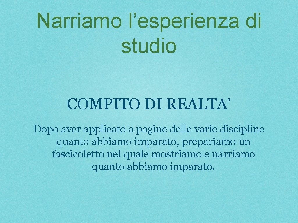 Narriamo l’esperienza di studio COMPITO DI REALTA’ Dopo aver applicato a pagine delle varie Narriamo l’esperienza di studio COMPITO DI REALTA’ Dopo aver applicato a pagine delle varie
