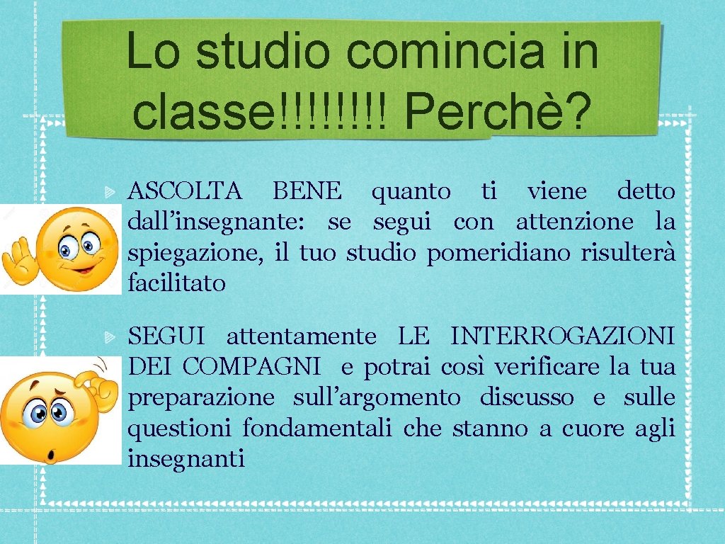 Lo studio comincia in classe!!!! Perchè? ASCOLTA BENE quanto ti viene detto dall’insegnante: se Lo studio comincia in classe!!!! Perchè? ASCOLTA BENE quanto ti viene detto dall’insegnante: se